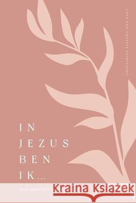 In Jezus ben ik: Mijn identiteit in Christus: A Love God Greatly Dutch Bible Study Journal Greatly, Love God 9781006796500 Blurb - książka