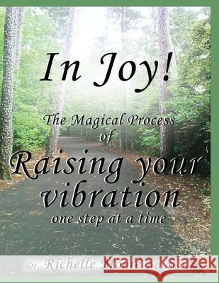 In Joy!: The Magical process of Raising your vibration Moore, Richelle 9781514609316 Createspace - książka