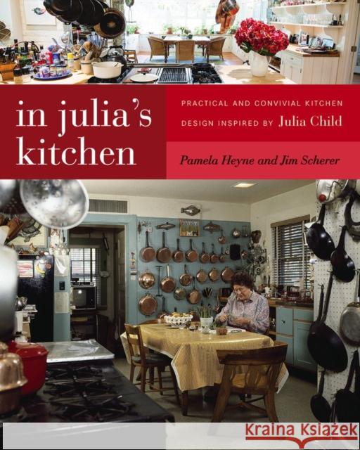 In Julia's Kitchen: Practical and Convivial Kitchen Design Inspired by Julia Child Pamela Heyne Jim Scherer 9781611689136 Foreedge - książka