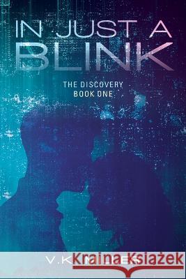 In Just A Blink: The Discovery: Book One V K Miller   9798822915688 Palmetto Publishing - książka