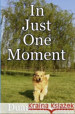 In Just One Moment Duane Boehm 9781511561785 Createspace Independent Publishing Platform - książka