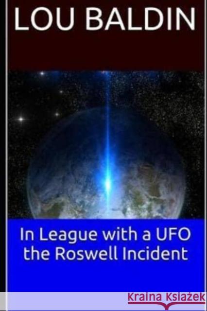 In League with a UFO the Roswell Incident Lou Baldin 9781076782151 Independently Published - książka