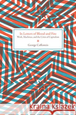 In Letters of Blood and Fire: Work, Machines, and the Crisis of Capitalism George Caffentzis 9781604863352 PM Press - książka