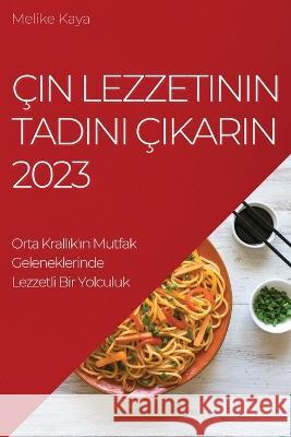 ?in Lezzetinin Tadını ?ıkarın 2023: Orta Krallık\'ın Mutfak Geleneklerinde Lezzetli Bir Yolculuk Melike Kaya 9781837524358 Melike Kaya - książka