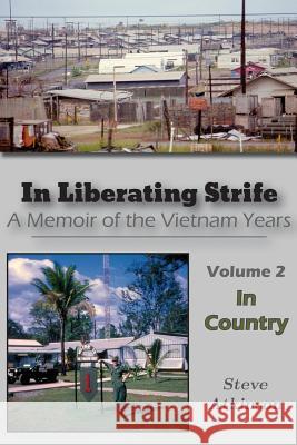 In Liberating Strife: A Memoir of the Vietnam Years, Volume 2: In Country Steve Atkinson 9780998797625 City Limits Press - książka