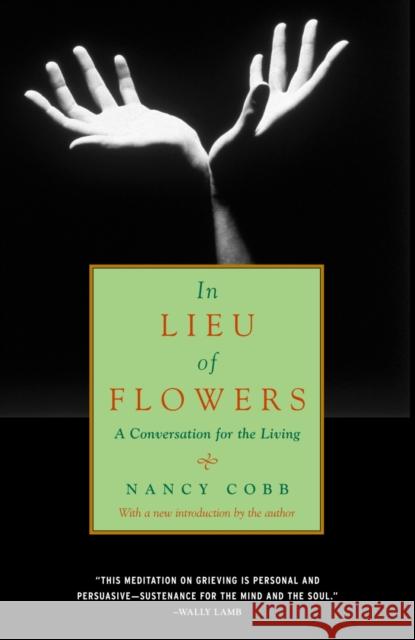 In Lieu of Flowers: A Conversation for the Living Nancy Cobb 9780375714481 Pantheon Books - książka