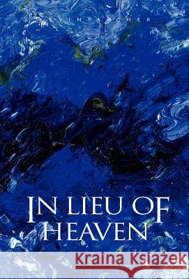 In Lieu of Heaven Kevin Archer 9781413421866 Xlibris Corporation - książka
