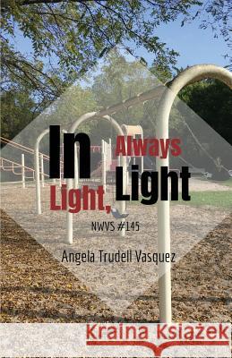 In Light, Always Light Angela Trudell Vasquez 9781635349092 Finishing Line Press - książka