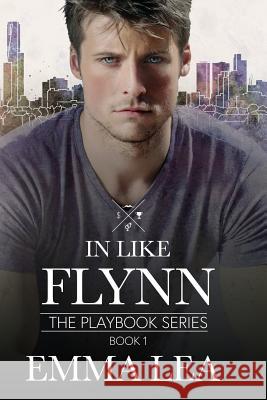 In Like Flynn: The Playbook Series Book 1 Lea, Emma 9780648333845 Emma Lea - książka