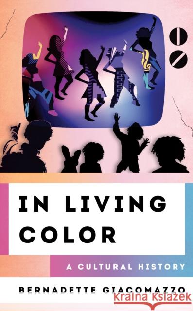 In Living Color: A Cultural History Bernadette Giacomazzo 9781538166574 Rowman & Littlefield - książka