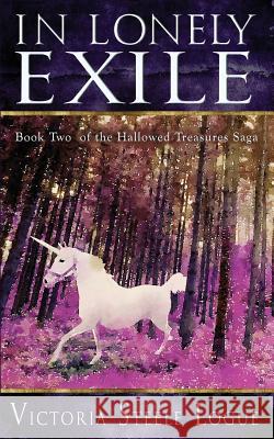 In Lonely Exile: Book Two of the Hallowed Treasures Saga Victoria Steele Logue 9780988304482 Low Country Press - książka