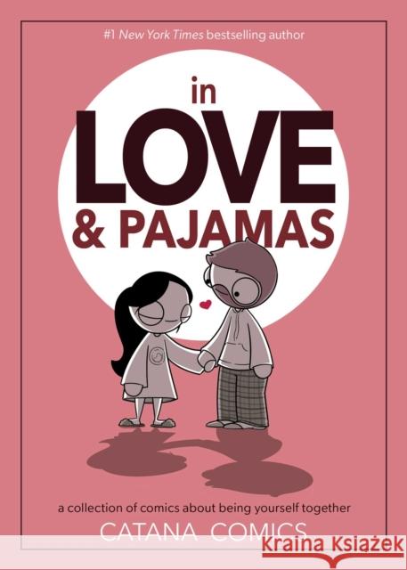 In Love & Pajamas: A Collection of Comics about Being Yourself Together Catana Chetwynd 9781524864712 Andrews McMeel Publishing - książka