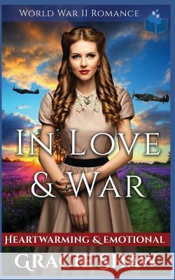 In Love & War - World War 2 Romance: Heartwarming and Emotional Gracie Shaw 9781081967680 Independently Published - książka