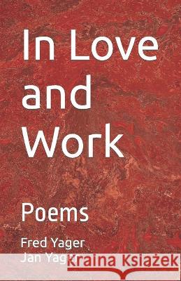 In Love and Work: Poems Jan Yager Fred Yager 9781938998614 Hannacroix Creek Books - książka