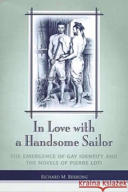 In Love with a Handsome Sailor: The Emergence of Gay Identity and the Novels of Pierre Loti Berrong, Richard M. 9780802036957 University of Toronto Press - książka