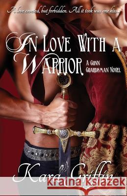 In Love With A Warrior: A Gunn Guardsman novel Griffin, Kara 9781503276376 Createspace - książka