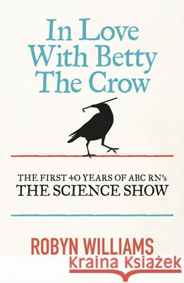 In Love with Betty the Crow Robyn Williams 9780733335013 Harper Collins Publishers Australia Pty Ltd - książka