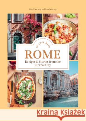 In Love with Rome: Recipes and Stories from the Eternal City Lisa Nieschlag Lars Wentrup 9781784886936 Hardie Grant Books (UK) - książka