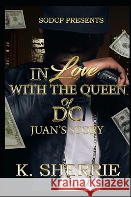 In Love With The Queen Of D.C.: Juan's Story K Sherrie 9781659326871 Independently Published - książka