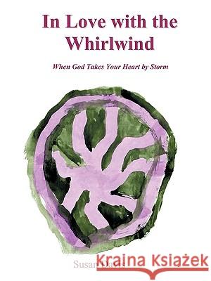 In Love with the Whirlwind: When God Takes Your Heart by Storm Davis, Susan 9781449088569 Authorhouse - książka