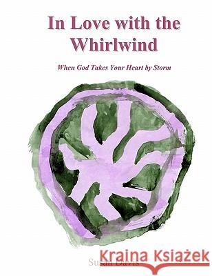 In Love with the Whirlwind: When God Takes Your Heart by Storm Susan Davis MS Kayla Kimberlin 9781451510119 Createspace - książka