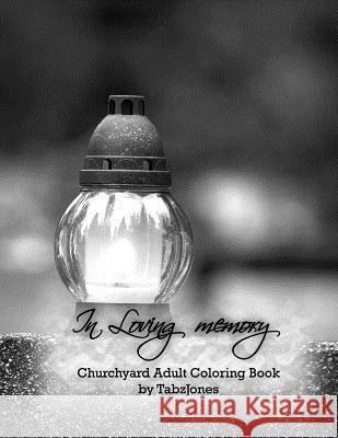 In Loving Memory Churchyard Adult Coloring Book Tabz Jones 9781530309306 Createspace Independent Publishing Platform - książka