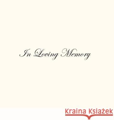 In Loving Memory Funeral Guest Book, Celebration of Life, Wake, Loss, Memorial Service, Condolence Book, Church, Funeral Home, Thoughts and In Memory Guest Book (Hardback) Lollys Publishing 9781999882976 Lollys Publishing - książka