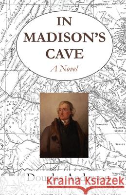 In Madison's Cave: A Dialogue Douglas Anderson 9781642510317 Frayed Edge Press - książka