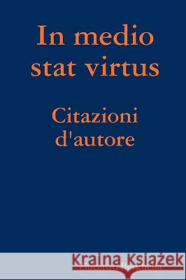 In Medio Stat Virtus: Citazioni D'autore Vincenzo Berghella 9780578002262 Vincenzo Berghella - książka