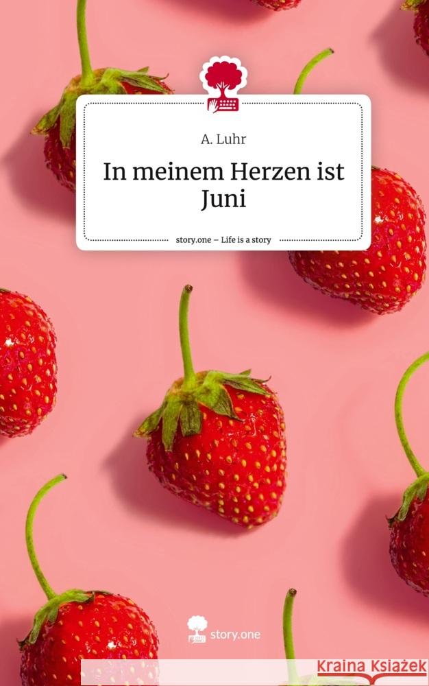 In meinem Herzen ist Juni. Life is a Story - story.one Luhr, A. 9783711545015 story.one publishing - książka