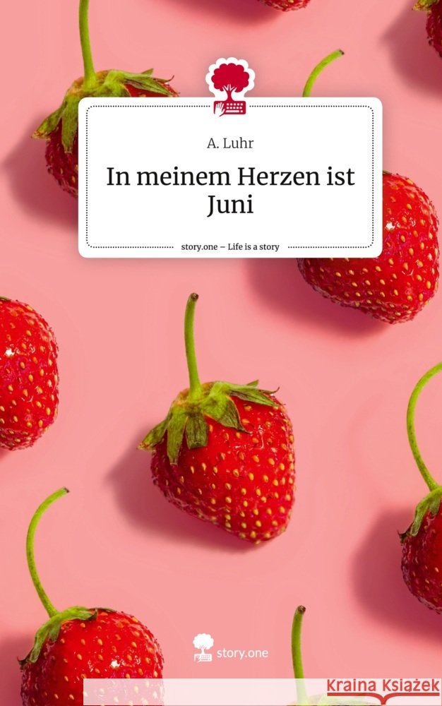 In meinem Herzen ist Juni. Life is a Story - story.one Luhr, A. 9783711545015 story.one publishing - książka