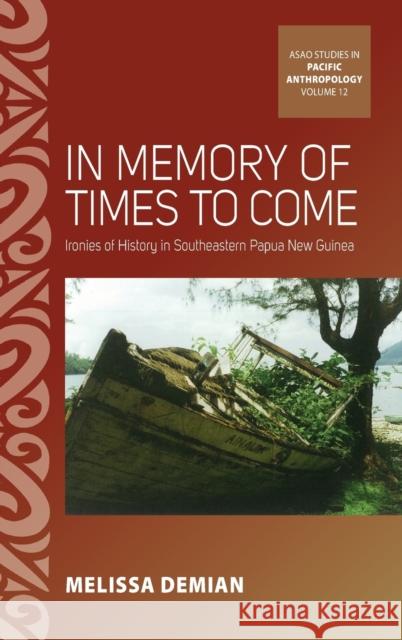 In Memory of Times to Come: Ironies of History in Southeastern Papua New Guinea Melissa Demian 9781800731165 Berghahn Books - książka