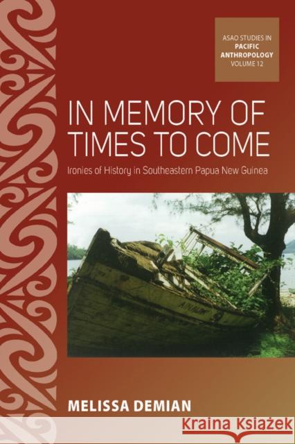 In Memory of Times to Come: Ironies of History in Southeastern Papua New Guinea Melissa Demian 9781805391364 Berghahn Books - książka