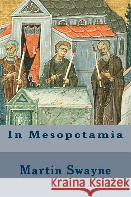 In Mesopotamia Martin Swayne 9781530320646 Createspace Independent Publishing Platform - książka