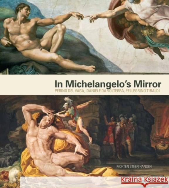 In Michelangelo's Mirror: Perino del Vaga, Daniele Da Volterra, Pellegrino Tibaldi Hansen, Morten Steen 9780271056401 Penn State University Press - książka