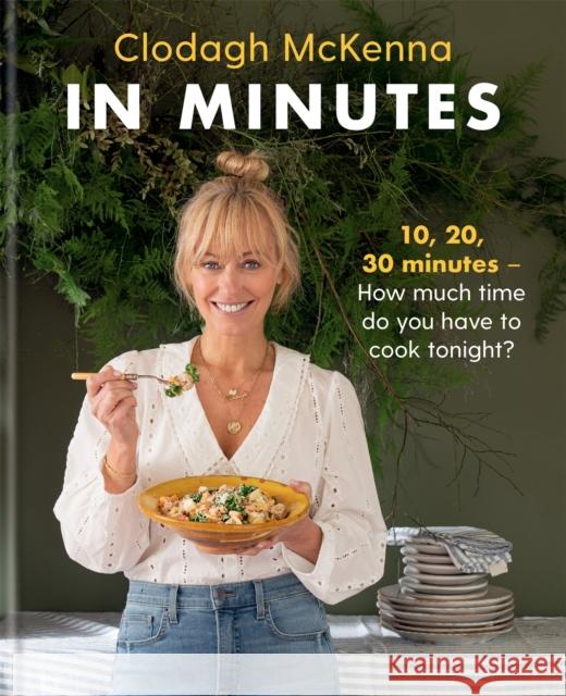 In Minutes: Simple and delicious recipes to make in 10, 20 or 30 minutes Clodagh McKenna Ltd 9781914239083 Octopus Publishing Group - książka