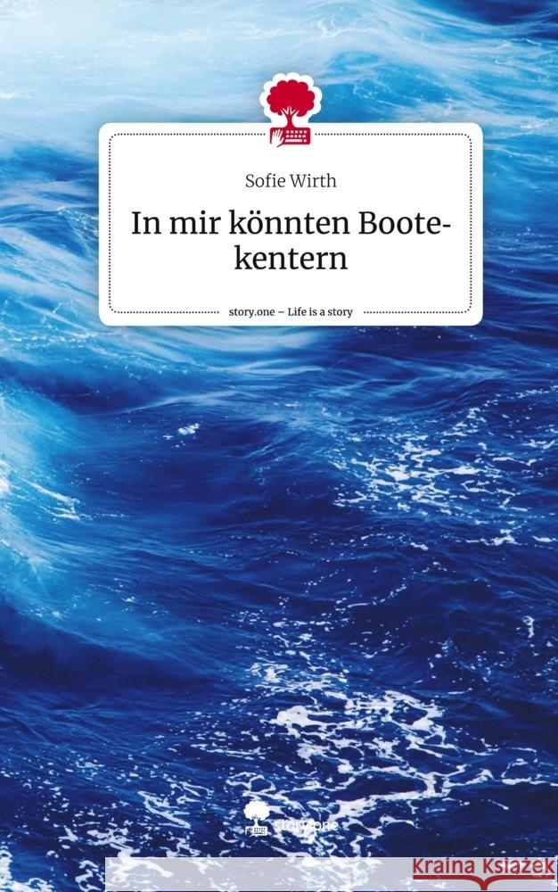 In mir könnten Boote kentern. Life is a Story - story.one Wirth, Sofie 9783710899201 story.one publishing - książka