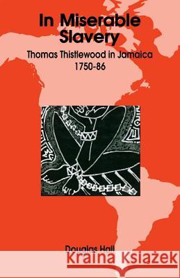 In Miserable Slavery: Thomas Thistlewood in Jamaica, 1750-86 Hall, Douglas 9789766400668 University Press of the West Indies - książka