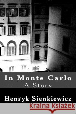 In Monte Carlo: A Story Henryk Sienkiewicz 9781540348722 Createspace Independent Publishing Platform - książka