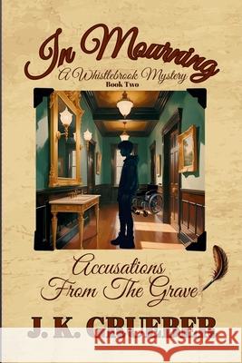 In Mourning: Accusations From The Grave J. K. Grueber 9781965796184 Mystic Ridge Publishing, LLC - książka