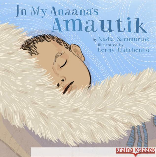 In My Anaana's Amautik Nadia Sammurtok Lenny Lishchenko 9781772274240 Inhabit Media - książka