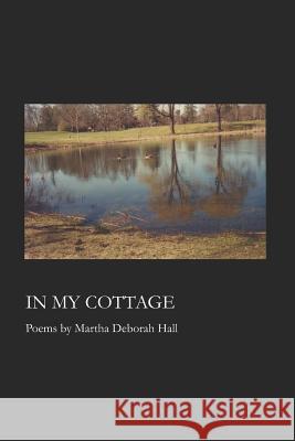 In My Cottage Martha Deborah Hall 9781625493071 Word Poetry - książka