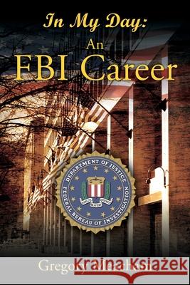 In My Day: An FBI Career Gregory Meacham 9781977248398 Outskirts Press - książka