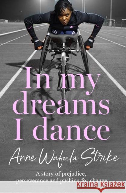In My Dreams I Dance: A Story of Prejudice, Perseverance and Pushing for Change Anne Wafula Strike 9780008703011 HarperCollins Publishers - książka