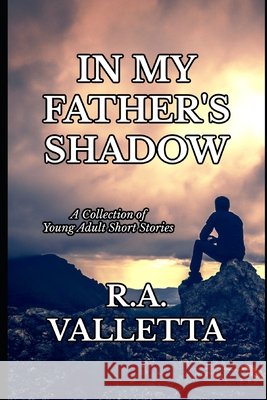 In My Father's Shadow: A Collection of Young Adult Short Stories R a Valletta 9798880049981 Independently Published - książka