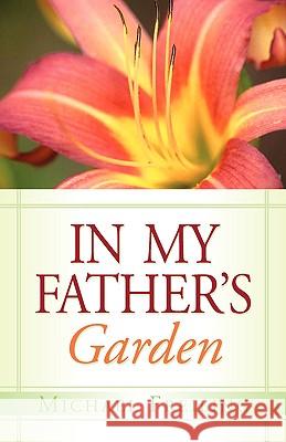 In My Father's Garden Michael Freiling 9781591603399 Xulon Press - książka