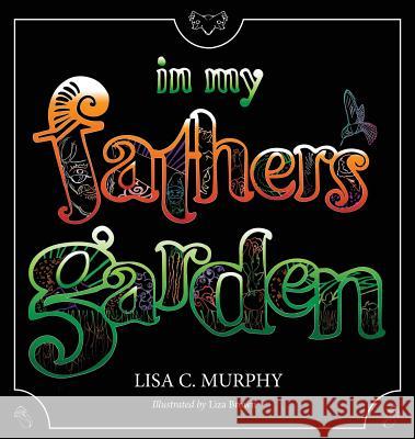 In My Father's Garden Lisa C. Murphy, Liza Brown 9781946832030 Denny Creek Press - książka
