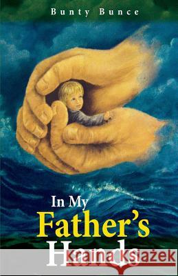 In My Father's Hands Bunty Bunce Carol Hall Patty Roehr 9781545016619 Createspace Independent Publishing Platform - książka