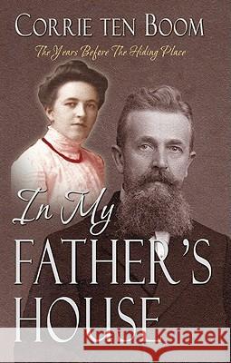 In My Father's House: The Years Before the Hiding Place Corrie Ten Boom 9780984636624 Lighthouse Trails Publishing - książka