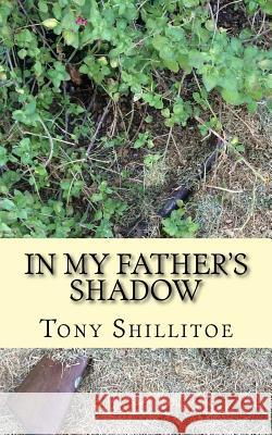 In My Father's Shadow Tony Shillitoe 9781512016598 Createspace - książka